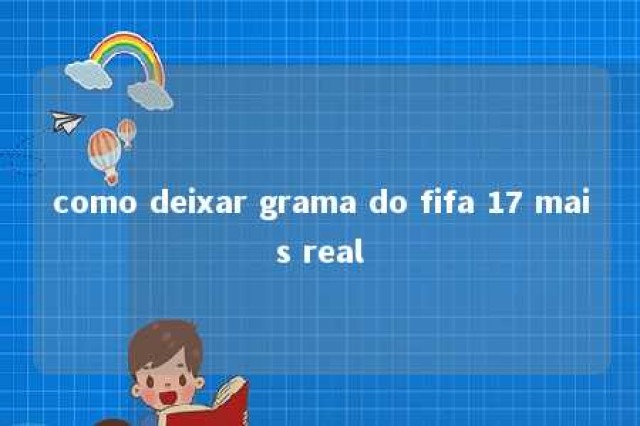 como deixar grama do fifa 17 mais real 