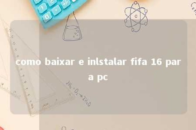 como baixar e inlstalar fifa 16 para pc 