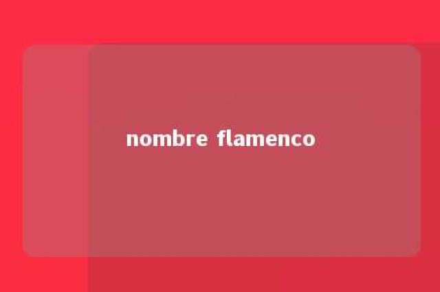 nombre flamenco 