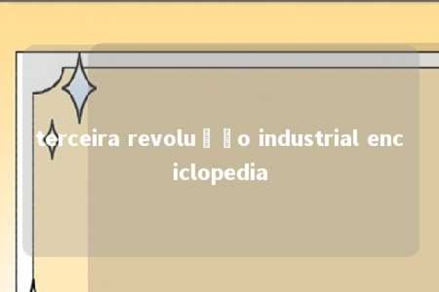 terceira revolução industrial enciclopedia 