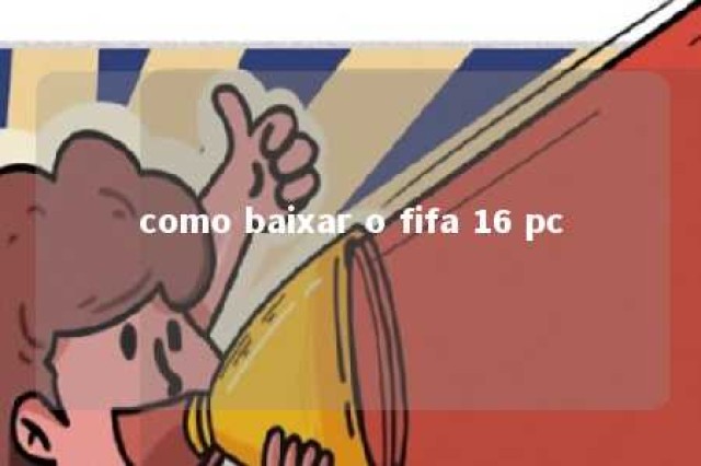 como baixar o fifa 16 pc 