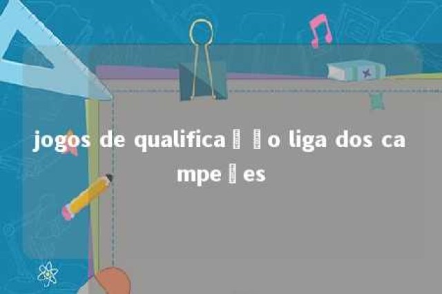 jogos de qualificação liga dos campeões 