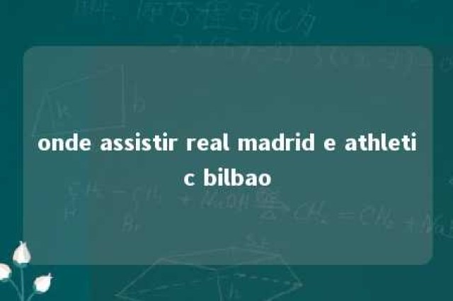 onde assistir real madrid e athletic bilbao 