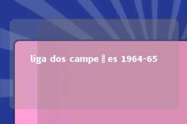 liga dos campeões 1964-65 