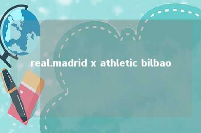 real.madrid x athletic bilbao 