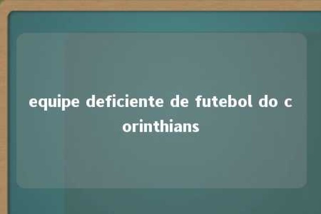 equipe deficiente de futebol do corinthians 