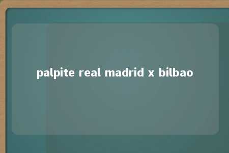 palpite real madrid x bilbao